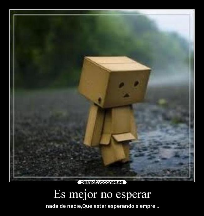 Es mejor no esperar -
