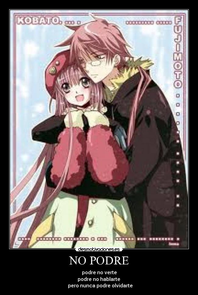 NO PODRE - podre no verte
podre no hablarte
pero nunca podre olvidarte