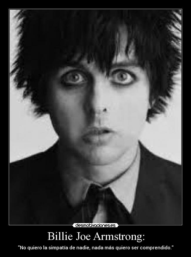 Billie Joe Armstrong: - No quiero la simpatía de nadie, nada más quiero ser comprendido.
