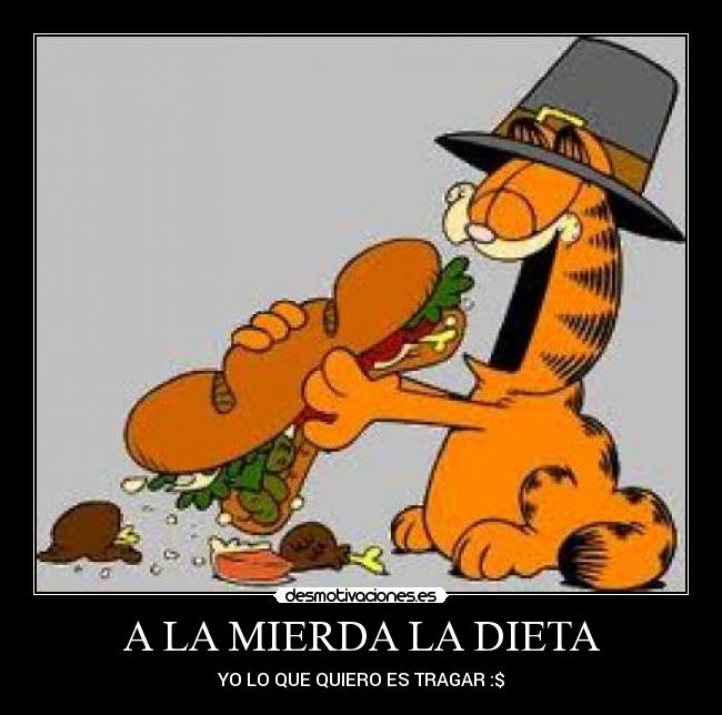 A LA MIERDA LA DIETA - YO LO QUE QUIERO ES TRAGAR :$
