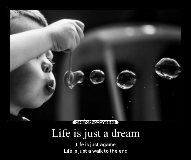 Life is just a dream -
