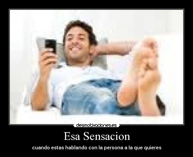 Esa Sensacion - cuando estas hablando con la persona a la que quieres