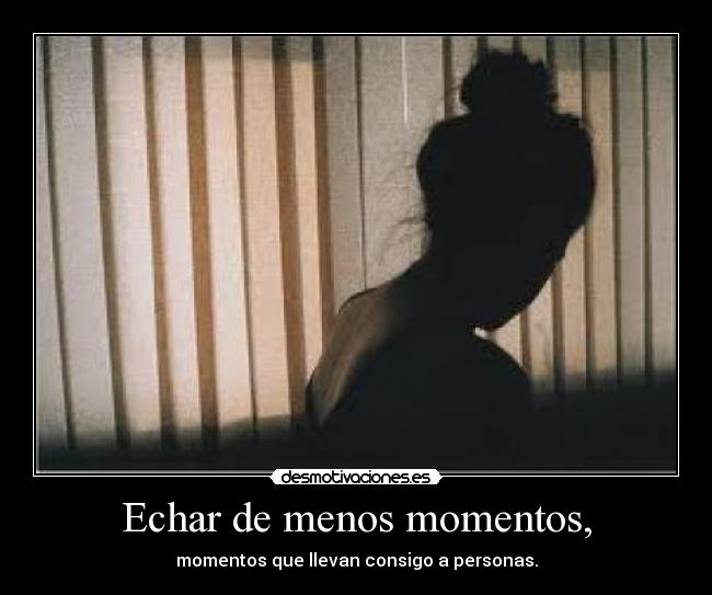 Echar de menos momentos, - 