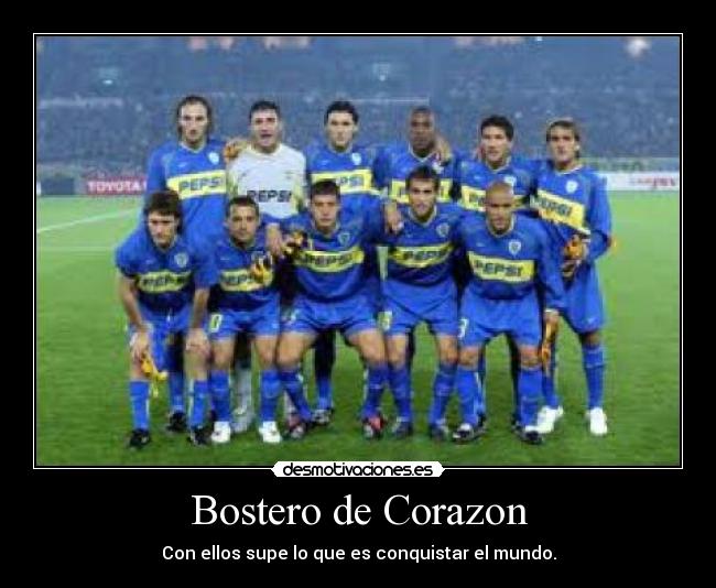 Bostero de Corazon - Con ellos supe lo que es conquistar el mundo.