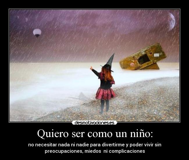 Quiero ser como un niño: -