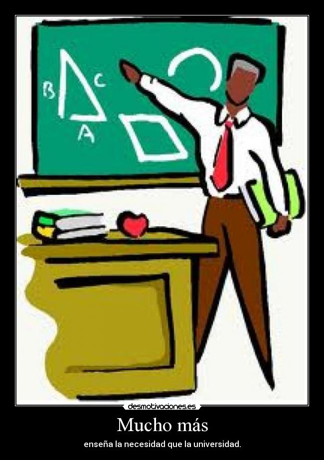 Mucho más - enseña la necesidad que la universidad.