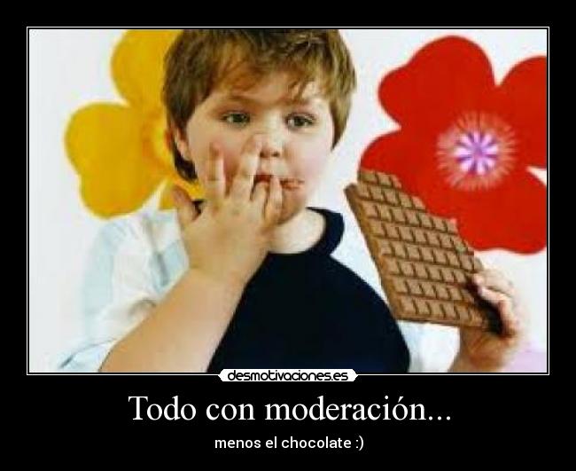 Todo con moderación... -