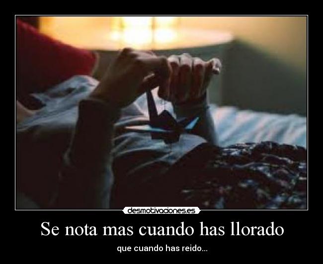 Se nota mas cuando has llorado -