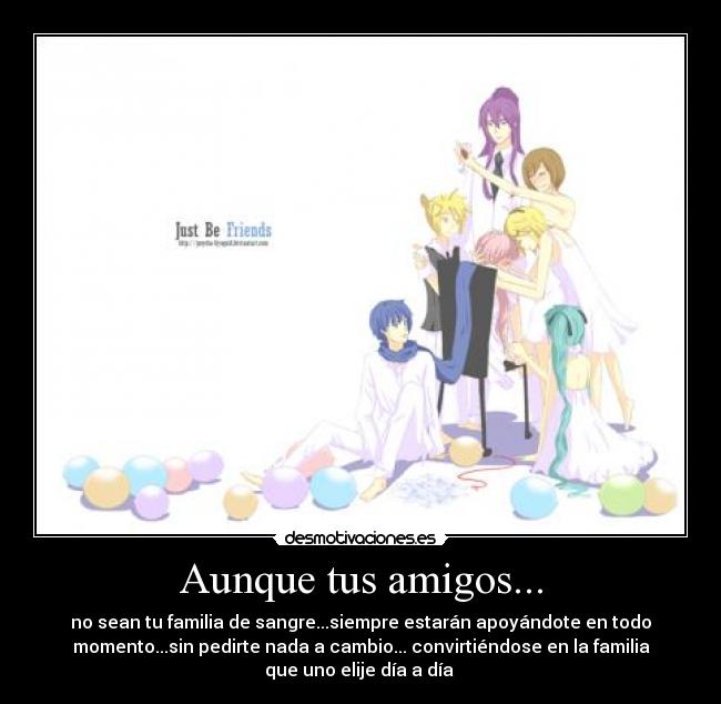 Aunque tus amigos... -