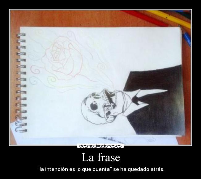 La frase - la intención es lo que cuenta se ha quedado atrás.