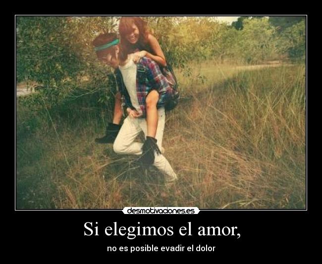 Si elegimos el amor, - no es posible evadir el dolor