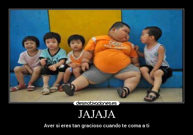 JAJAJA - Aver si eres tan gracioso cuando te coma a ti