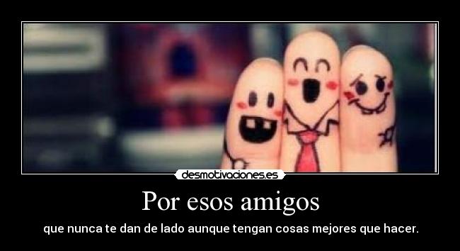 carteles amigos por esos amigos desmotivaciones