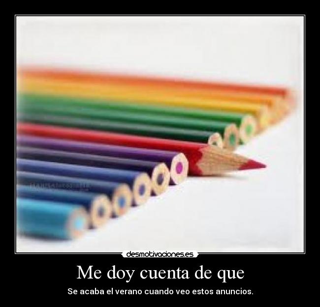 Me doy cuenta de que - Se acaba el verano cuando veo estos anuncios.
