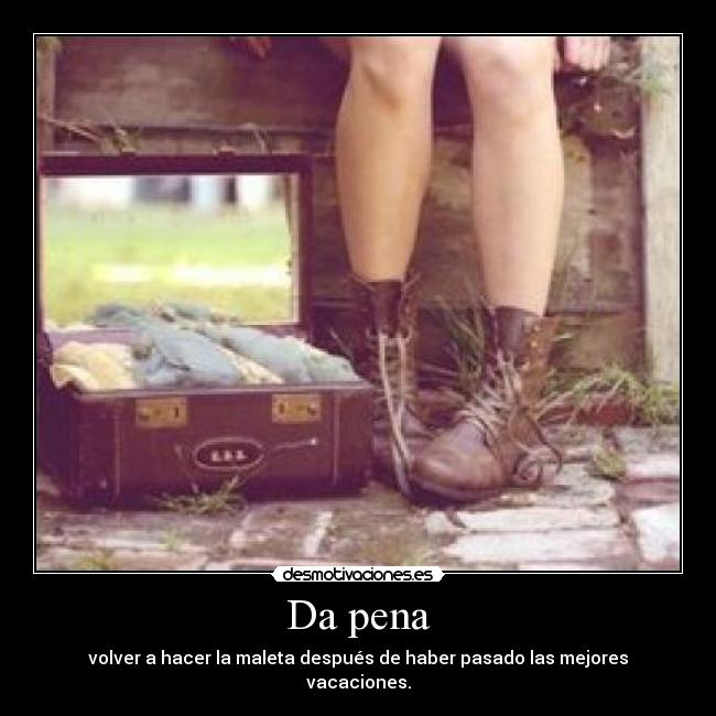 Da pena - volver a hacer la maleta después de haber pasado las mejores vacaciones.