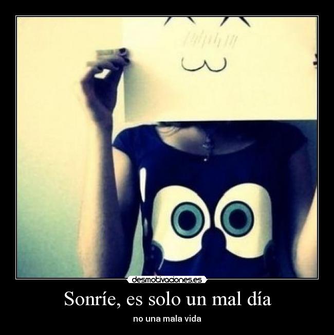 Sonríe, es solo un mal día - no una mala vida