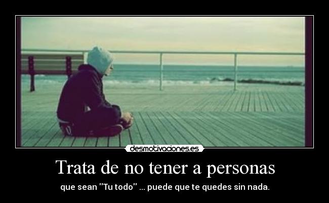 Trata de no tener a personas -