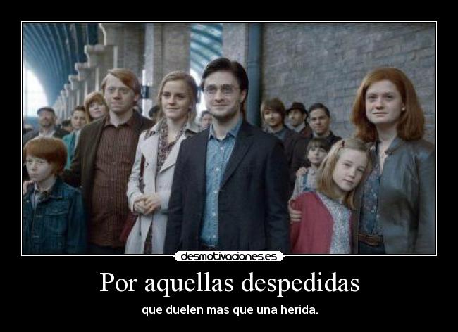 Por aquellas despedidas - que duelen mas que una herida.