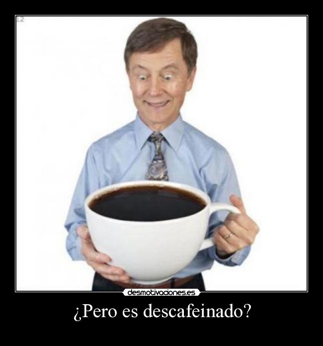 ¿Pero es descafeinado? - 