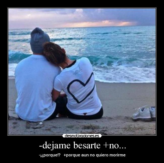 -dejame besarte +no... - 