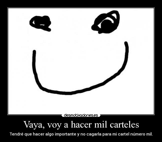 Vaya, voy a hacer mil carteles -