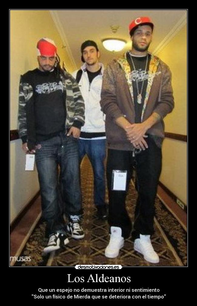 Los Aldeanos - Que un espejo no demuestra interior ni sentimiento
Solo un físico de Mierda que se deteriora con el tiempo