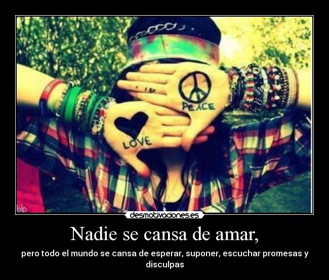 Nadie se cansa de amar, - 