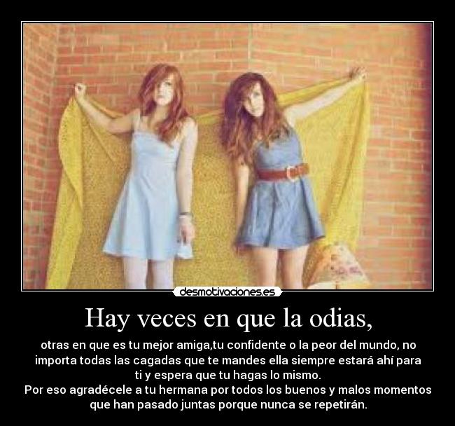 Hay veces en que la odias, -
