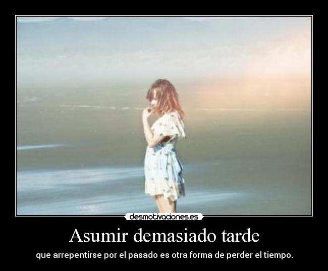Asumir demasiado tarde - 