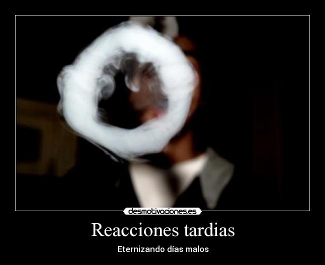 Reacciones tardias - Eternizando días malos