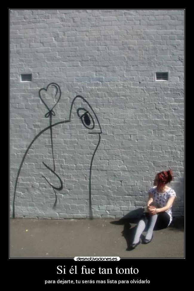 Si él fue tan tonto -