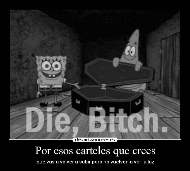 Por esos carteles que crees - que vas a volver a subir pero no vuelven a ver la luz