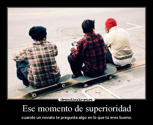 Ese momento de superioridad - 