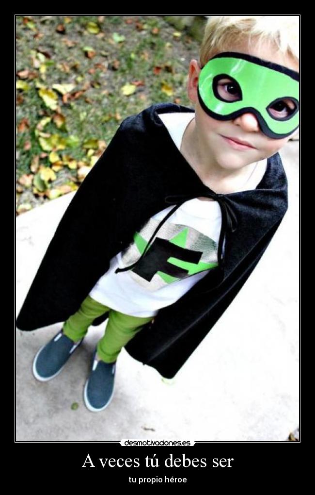 A veces tú debes ser -