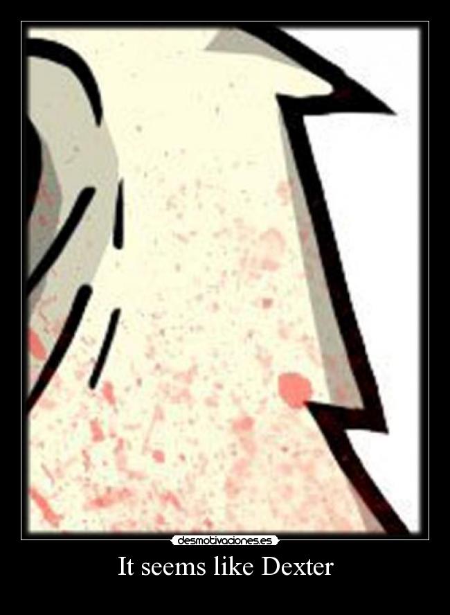 It seems like Dexter -