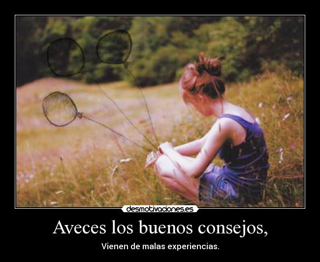 Aveces los buenos consejos, - 