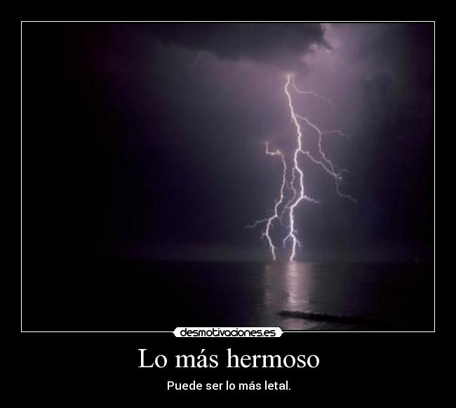 Lo más hermoso - Puede ser lo más letal.