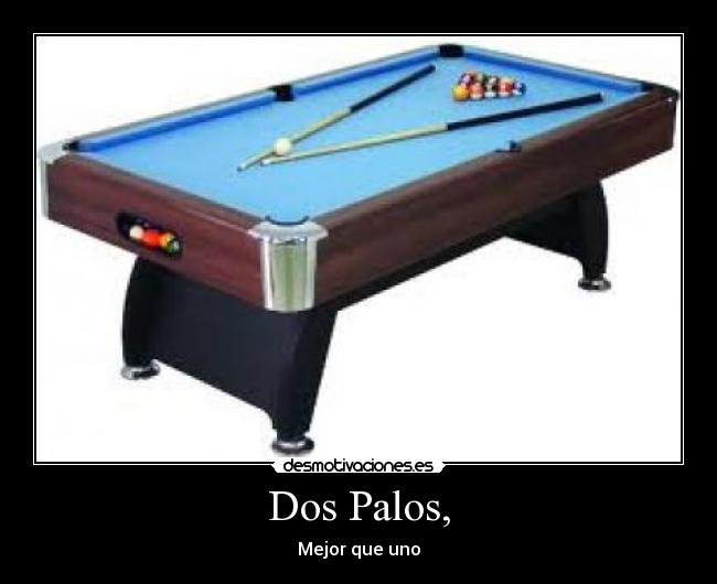 Dos Palos, - Mejor que uno