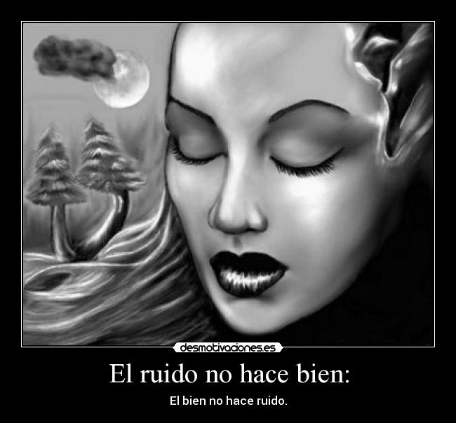 El ruido no hace bien: | Desmotivaciones