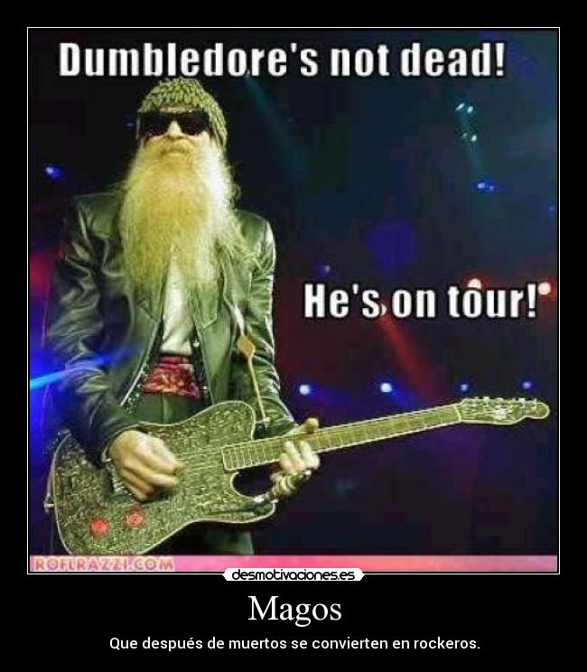 Magos - Que después de muertos se convierten en rockeros.
