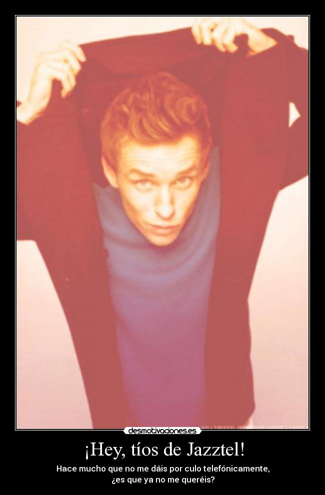 ¡Hey, tíos de Jazztel! -