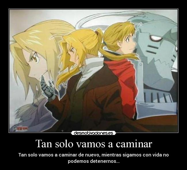Tan solo vamos a caminar - Tan solo vamos a caminar de nuevo, mientras sigamos con vida no
podemos detenernos...