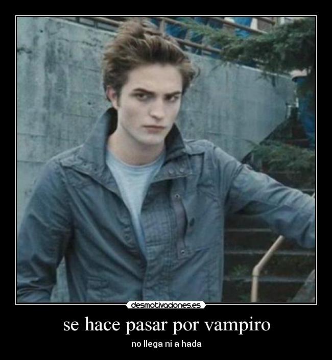 se hace pasar por vampiro - no llega ni a hada