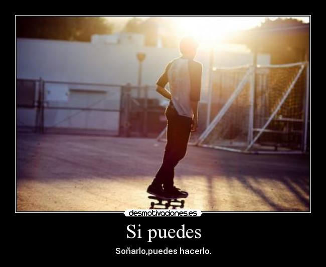 Si puedes - Soñarlo,puedes hacerlo.