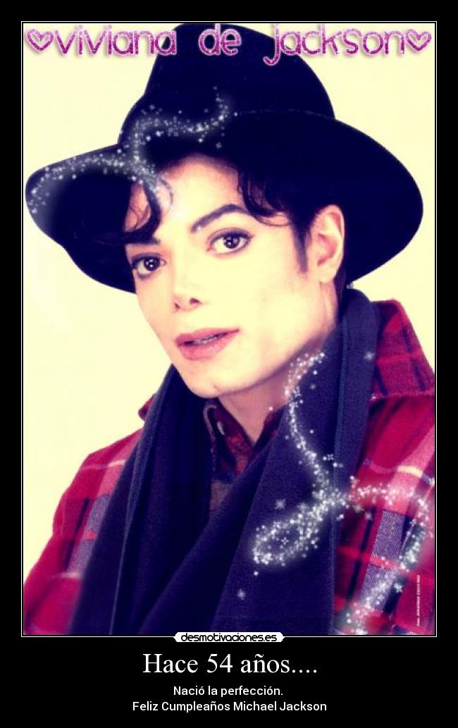 Hace 54 años.... - Nació la perfección. 
Feliz Cumpleaños Michael Jackson♥