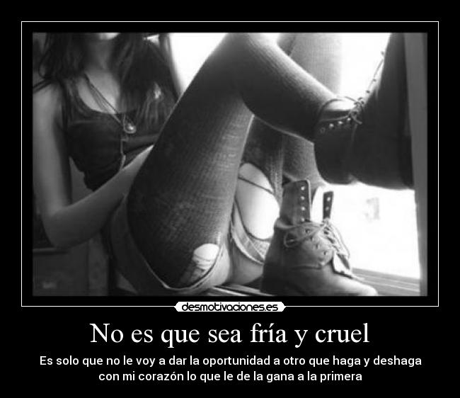 No es que sea fría y cruel - 