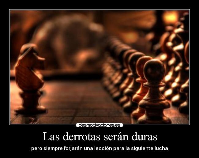 Las derrotas serán duras -