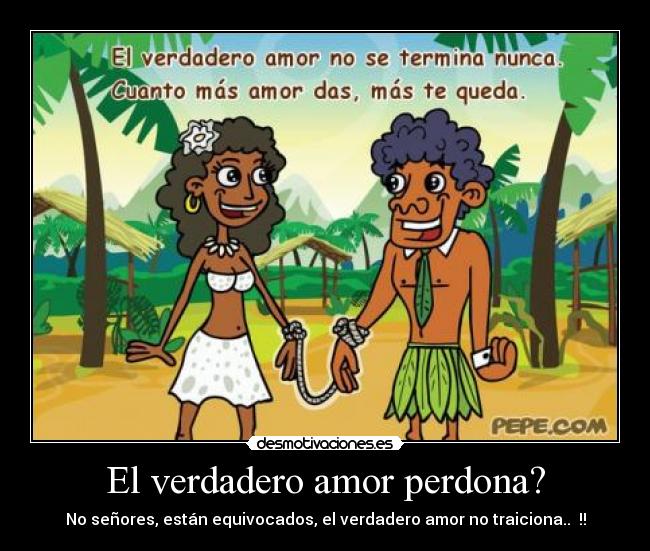 El verdadero amor perdona? - No señores, están equivocados, el verdadero amor no traiciona.. !!