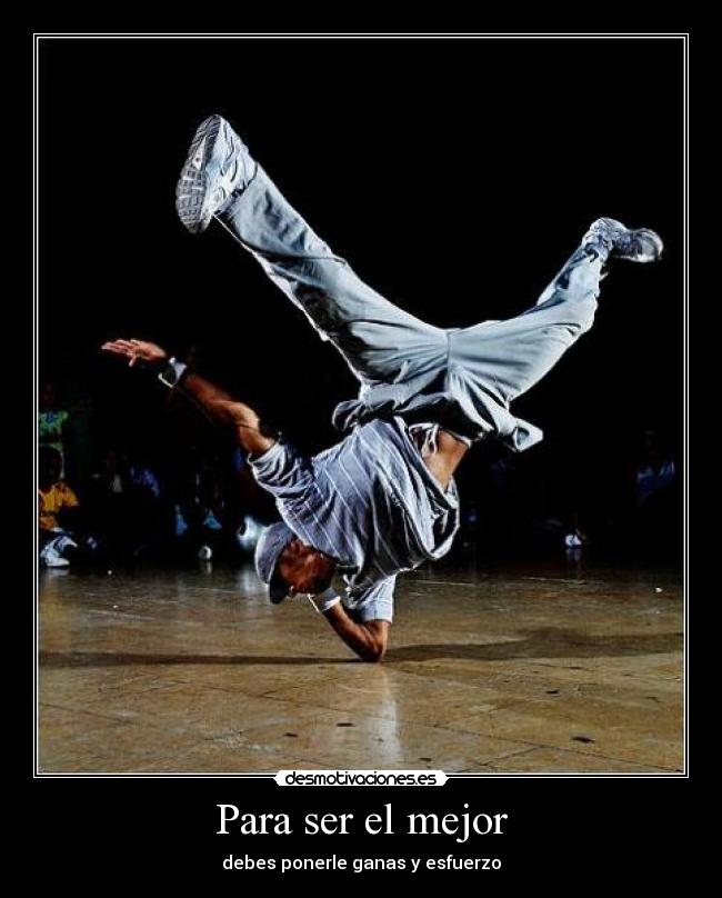 Para ser el mejor - debes ponerle ganas y esfuerzo