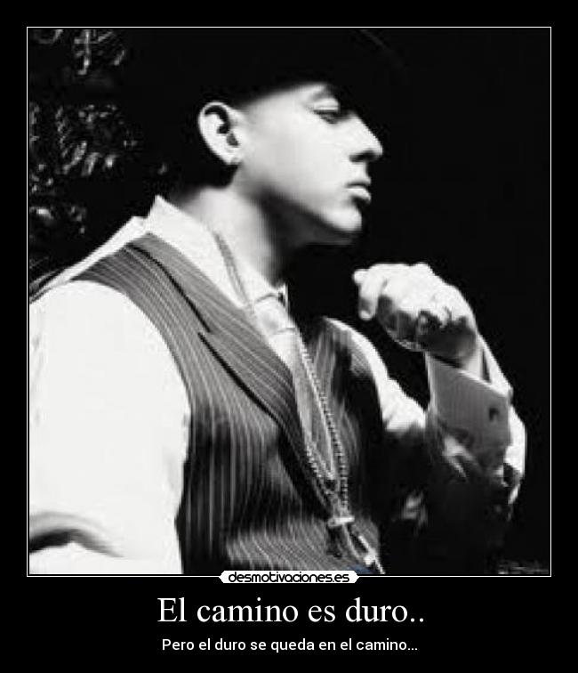 El camino es duro.. - Pero el duro se queda en el camino...